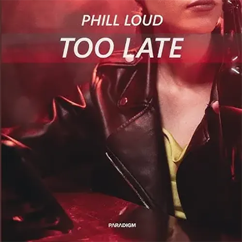 Phill Loud — Too Late
